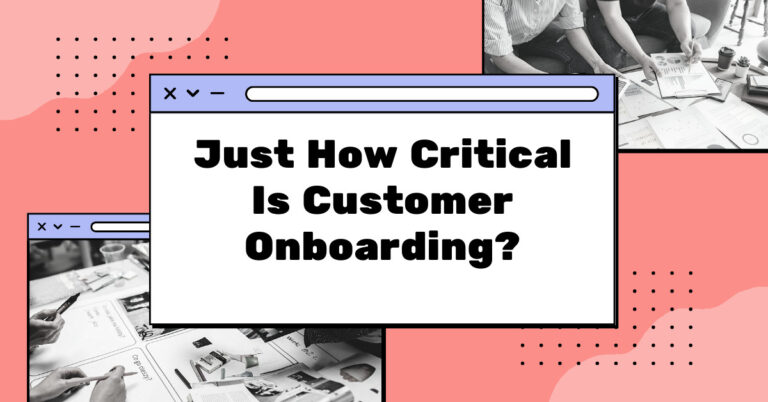 Just How Critical Is Customer Onboarding?