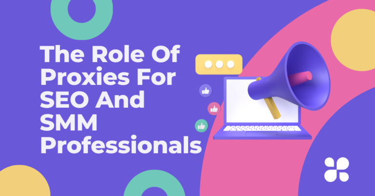 The Role Of Proxies For SEO And SMM Professionals