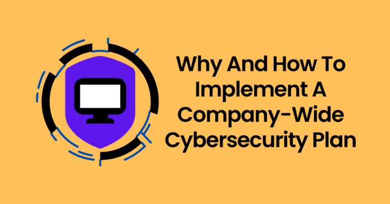 Why And How To Implement A Company-Wide Cybersecurity Plan