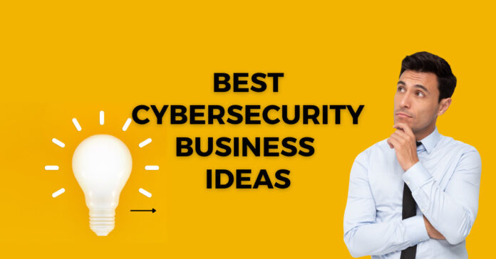 20 Best Cybersecurity Business Ideas For Entrepreneurs