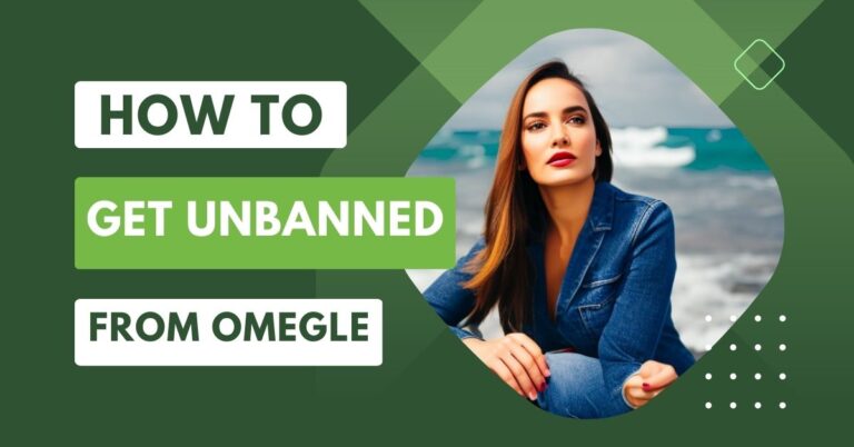 How To Get Unbanned From Omegle: A Step-by-Step Guide
