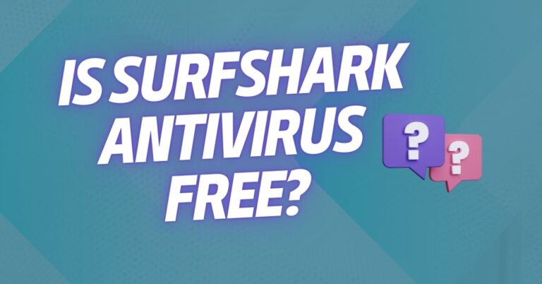 Is Surfshark Antivirus Free? [Here’s the ANSWER]