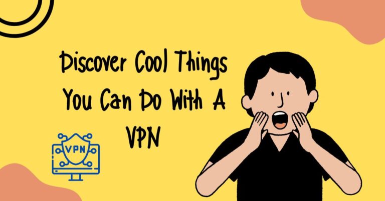 VPN Use Cases: Discover The Top 7 Cool Things You Can Do With A VPN