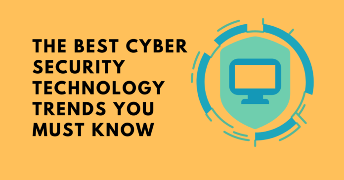 The Best Cyber Security Technology Trends You Must Know