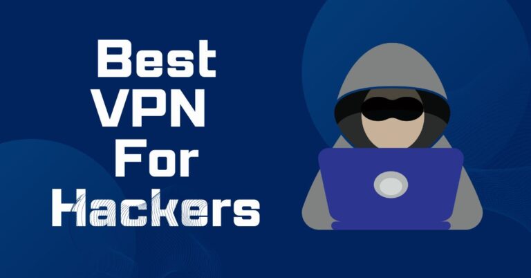 Best VPN For Hackers: Tested For Ethical Hackers & Pen-Testers