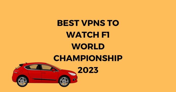 Best VPNs To Watch F1 World Championship 2023