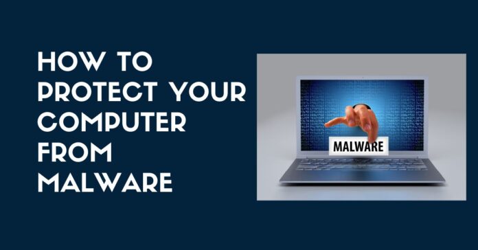 How To Protect Your Computer From Malware