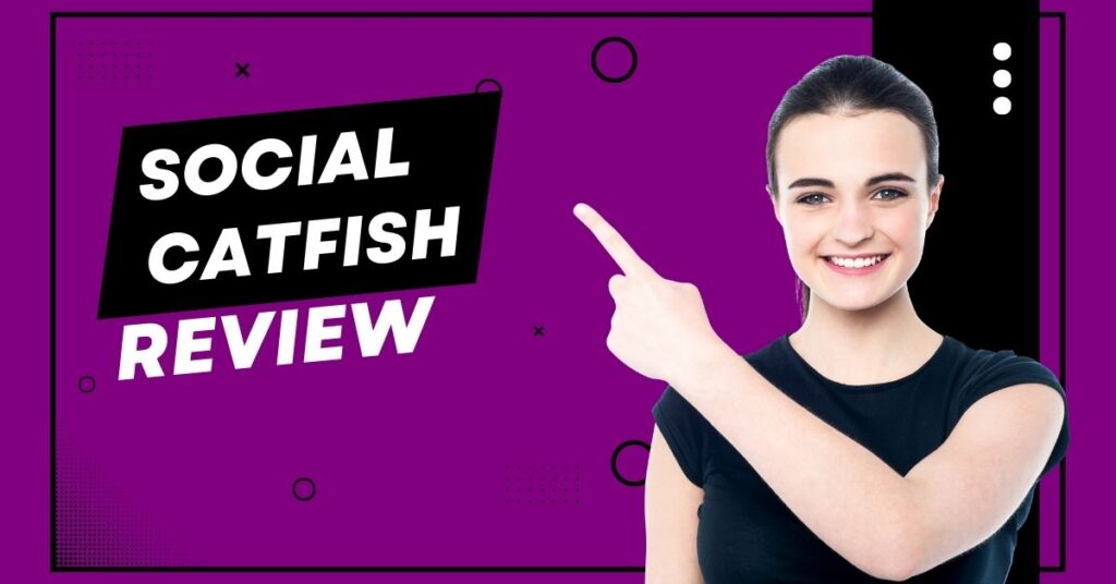 Social Catfish Review 2024: Is It Worth It?