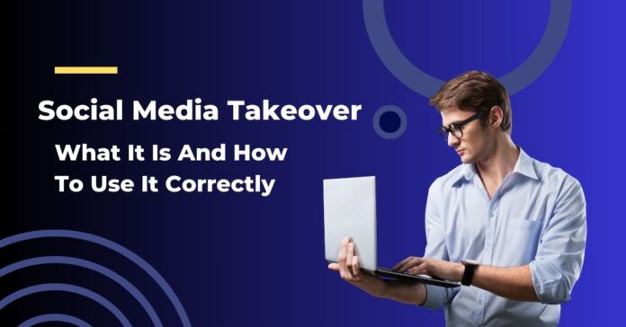 Social Media Takeover What It Is And How To Use It Correctly