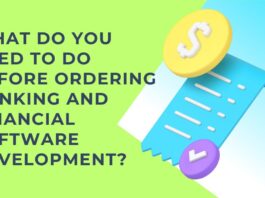 What Do You Need to Do Before Ordering Banking and Financial Software Development?