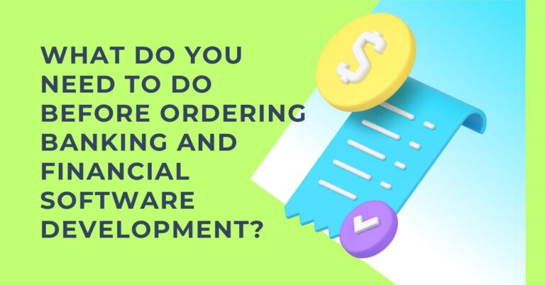 What Do You Need to Do Before Ordering Banking and Financial Software Development?