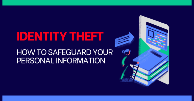 Identity Theft: How To Safeguard Your Personal Information