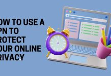 How to Use a VPN to Protect Your Online Privacy How to Use a VPN to Protect Your Online Privacy