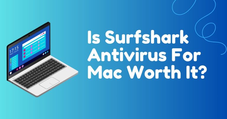 Is Surfshark Antivirus For Mac Worth It? [Here’s the ANSWER]