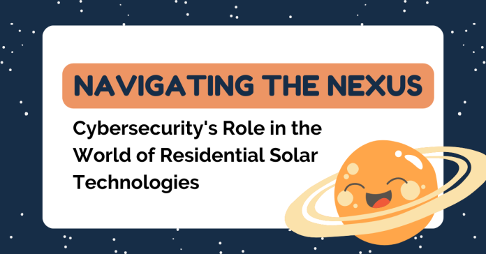 Navigating the Nexus Cybersecurity's Role in the World of Residential Solar Technologies