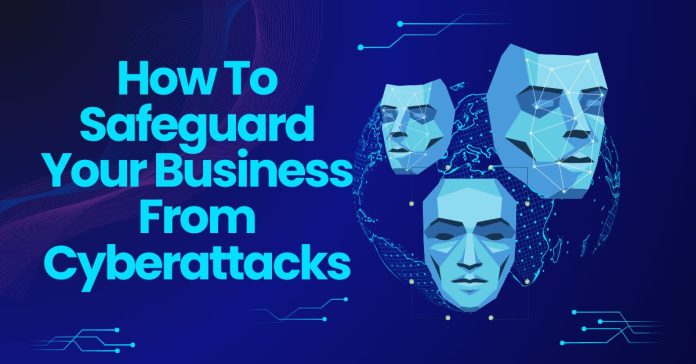 How To Safeguard Your Business From Cyberattacks