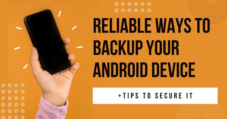 5 Reliable Ways to Backup your Android Device and Tips to Secure it