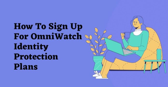 How To Sign Up For OmniWatch Identity Protection Plans