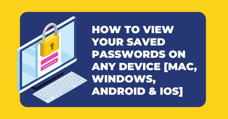 How To View Your Saved Passwords on Any Device [Mac, Windows, Android & iOS]