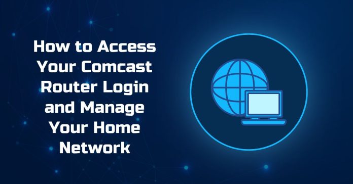 How to Access Your Comcast Router Login and Manage Your Home Network