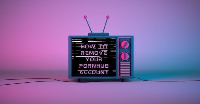 How to Remove Your Pornhub Account