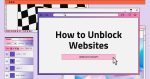 How to Unblock Websites on Your School, Work, or Home Computer