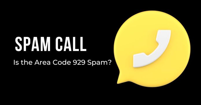 Spam Call Is the Area Code 929 Spam