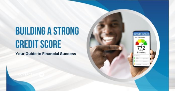 Building a Strong Credit Score Your Guide to Financial Success