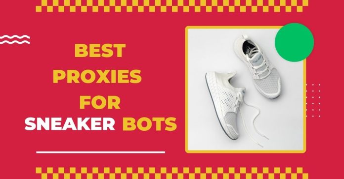 The Best Proxies for Sneaker Bots A Comprehensive Guide