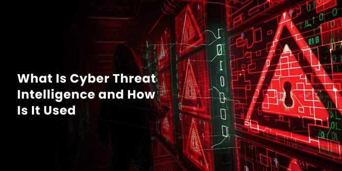 What Is Cyber Threat Intelligence and How Is It Used