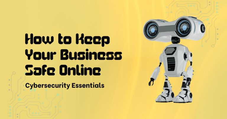 Cybersecurity Essentials: How to Keep Your Business Safe Online