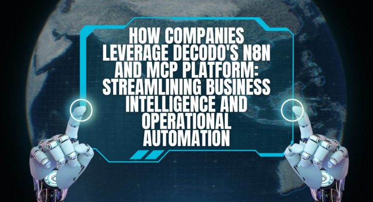 How Companies Leverage Decodo’s n8n and MCP Platform: Streamlining Business Intelligence and Operational Automation