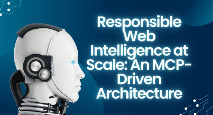 Responsible Web Intelligence at Scale An MCP-Driven Architecture