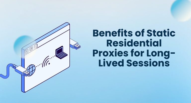 Benefits of Static Residential Proxies for Long-Lived Sessions