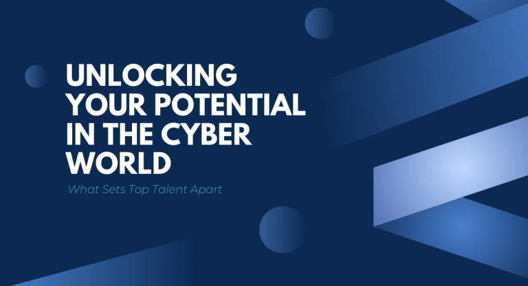 Unlocking Your Potential in the Cyber World: What Sets Top Talent Apart