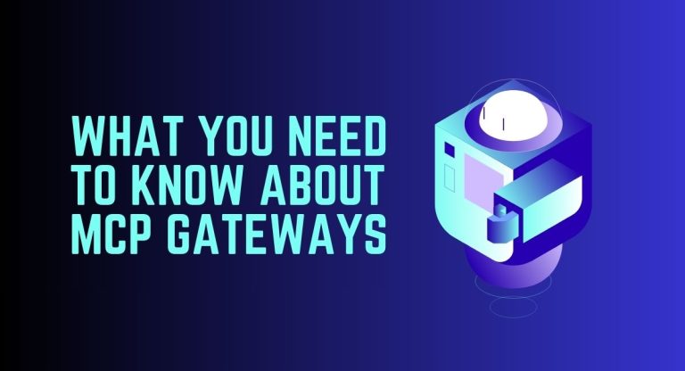 What You Need To Know About MCP Gateways