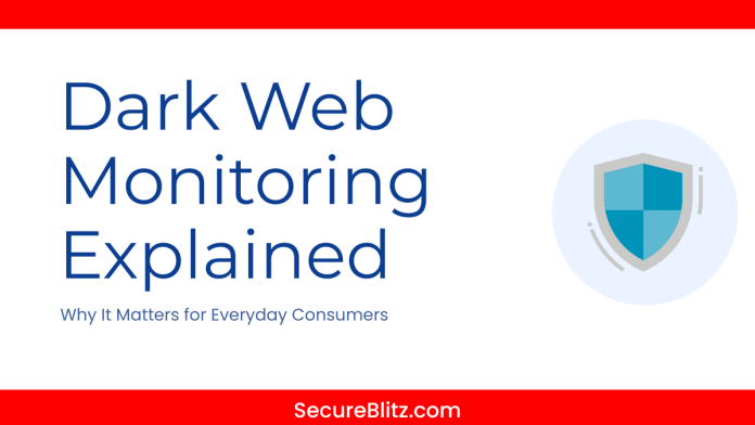 Dark Web Monitoring Explained: Why It Matters for Everyday Consumers