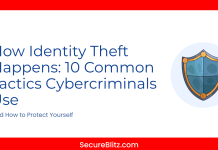 How Identity Theft Happens: 10 Common Tactics Cybercriminals Use (And How to Protect Yourself) How Identity Theft Happens: 10 Common Tactics Cybercriminals Use (And How to Protect Yourself)