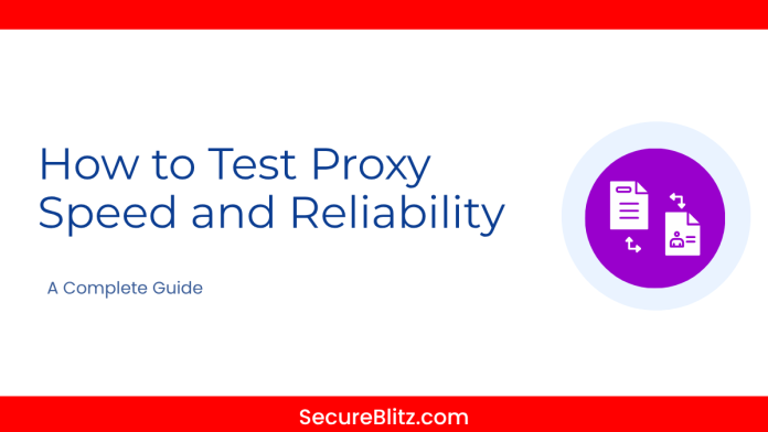 How to Test Proxy Speed and Reliability A Complete Guide
