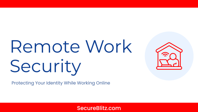 Remote Work Security: Protecting Your Identity While Working Online