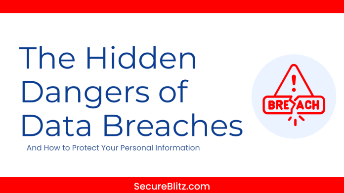 The Hidden Dangers of Data Breaches and How to Protect Your Personal Information