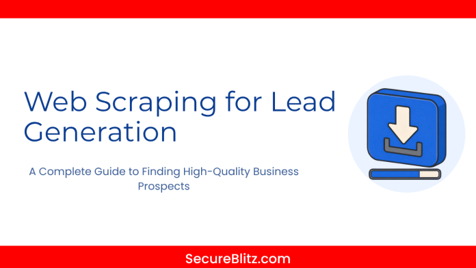 Web Scraping for Lead Generation A Complete Guide to Finding High-Quality Business Prospects