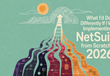 What I’d Do Differently If I Were Implementing NetSuite from Scratch in 2026 What I’d Do Differently If I Were Implementing NetSuite from Scratch in 2026