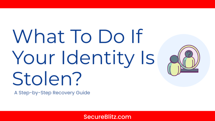 What To Do If Your Identity Is Stolen A Step-by-Step Recovery Guide (2026)