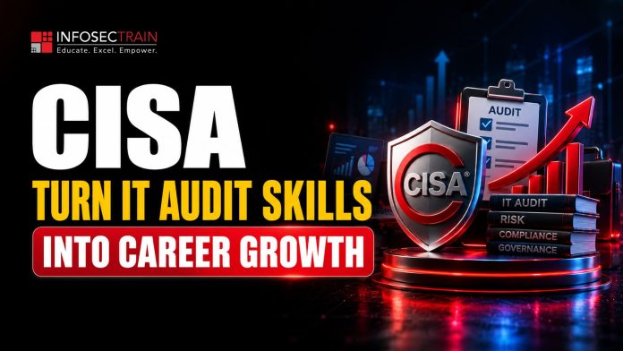 CISA: Turn IT Audit Skills Into Career Growth CISA: Turn IT Audit Skills Into Career Growth
